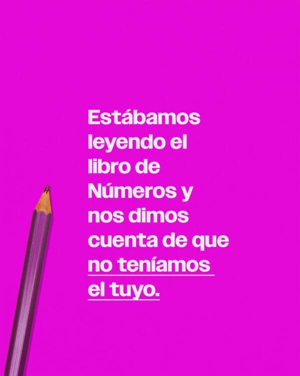 Estábamos leyendo el libro de Números y nos dimos cuenta de que no teníamos el tuyo. ?