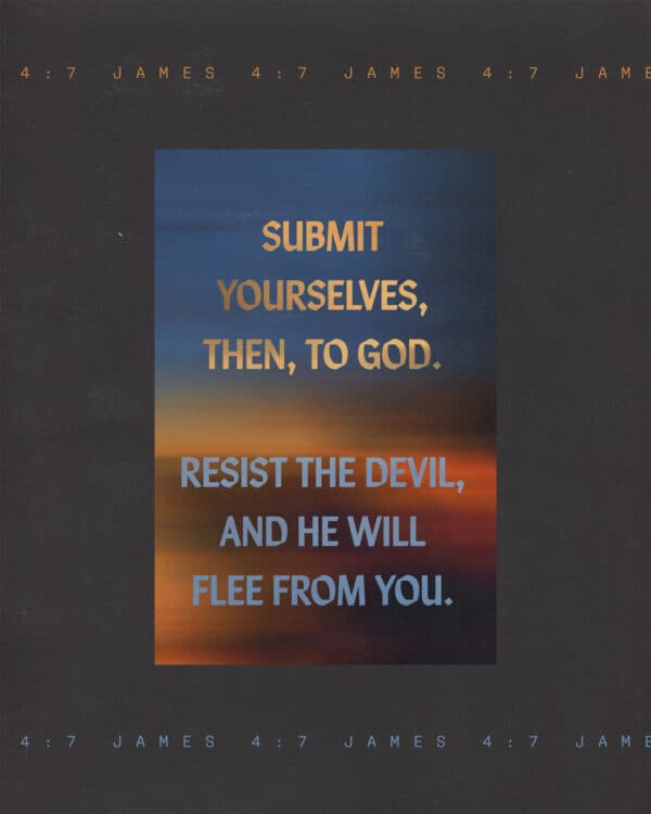 Submit yourselves, then, to God. Resist the devil, and he will flee from you. - James 4:7