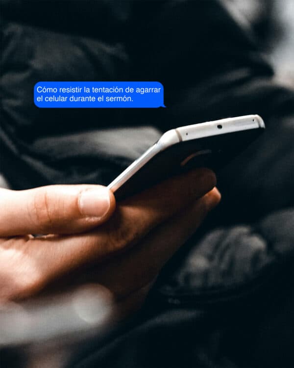 Cómo resistir la tentación de agarrar el celular durante el sermón.