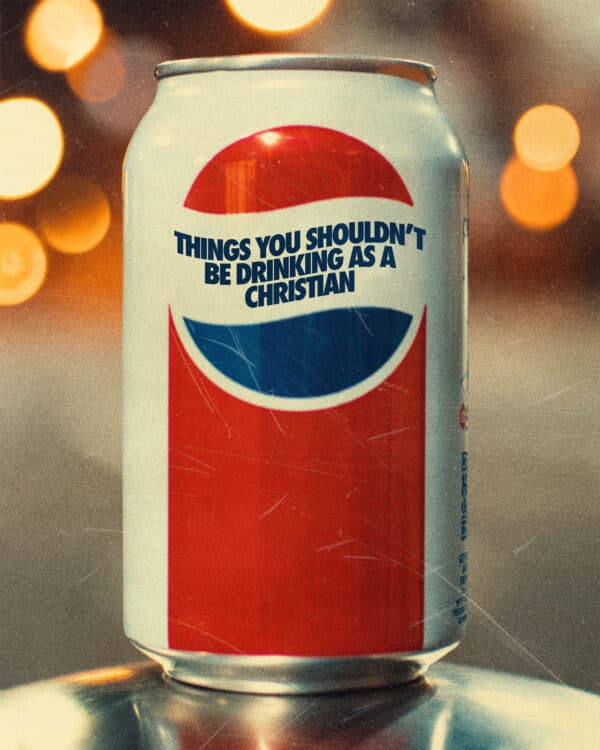 Things you shouldn't be drinking as a Christian