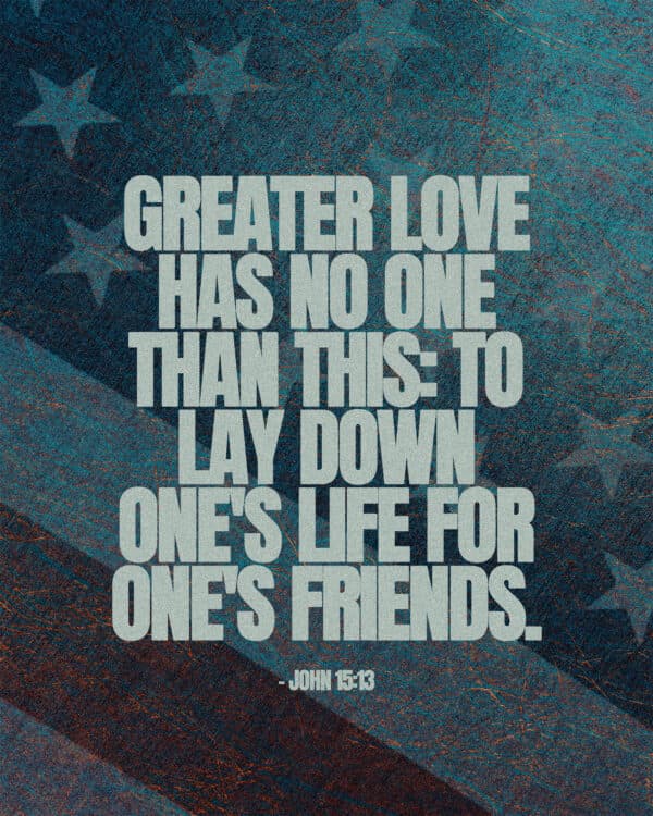 Greater love has no one than this: to lay down one's life for one's friends. - John 15:13