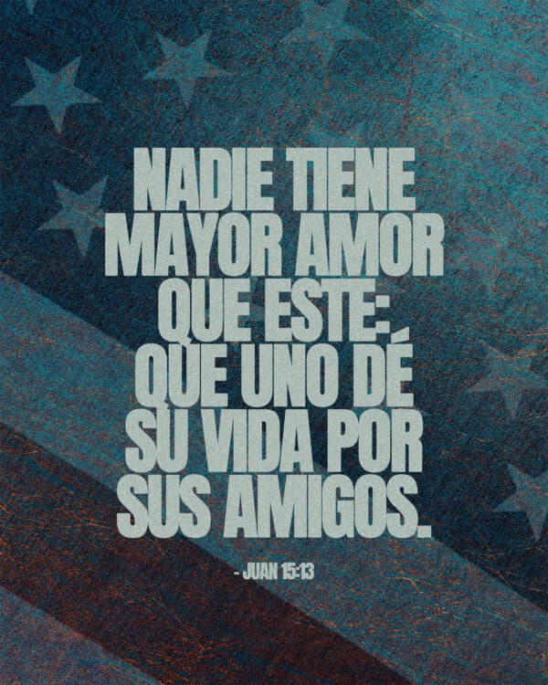 Nadie tiene mayor amor que este: que uno dé su vida por sus amigos. - Juan 15:13