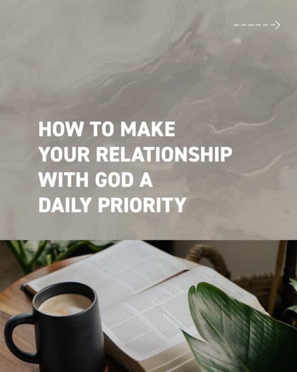 How to make your relationship with God a daily priority