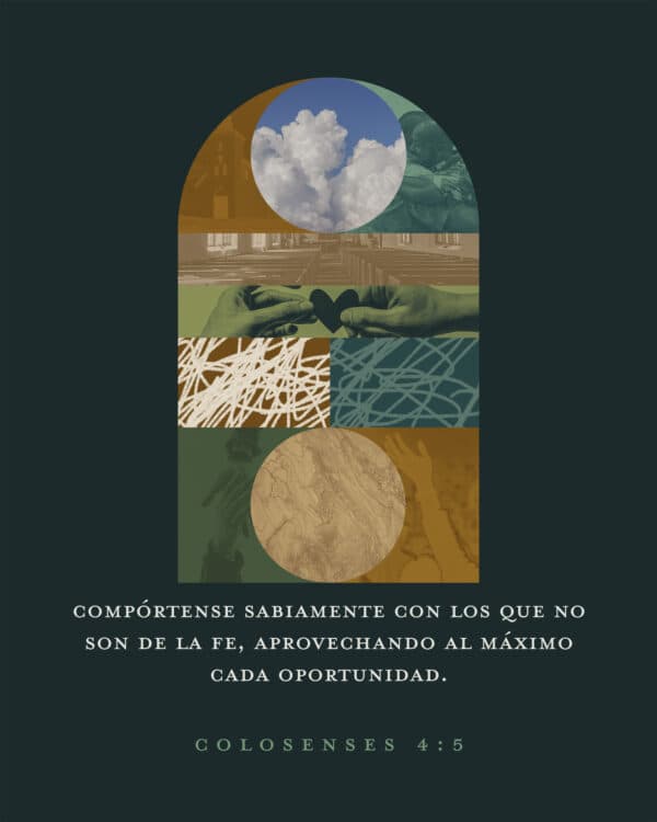 Compórtense sabiamente con los que no son de la fe, aprovechando al máximo cada oportunidad. - Colosenses 4:5