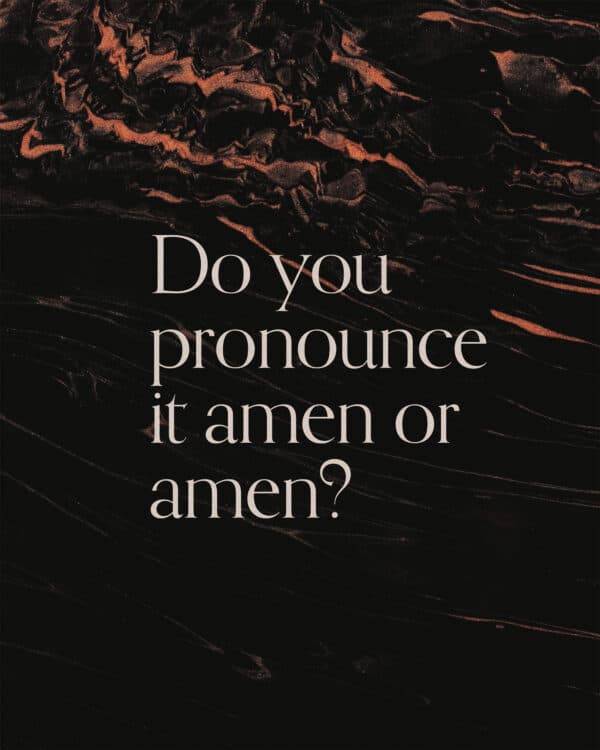 Do you pronounce it amen or amen?