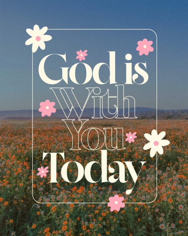 God is with you today