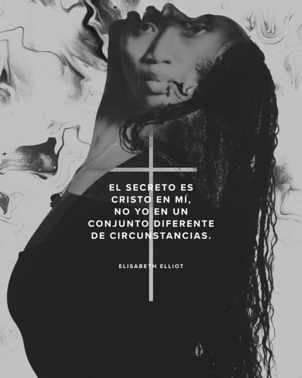 El secreto es Cristo en mí, no yo en un conjunto diferente de circunstancias. - Elisabeth Elliot