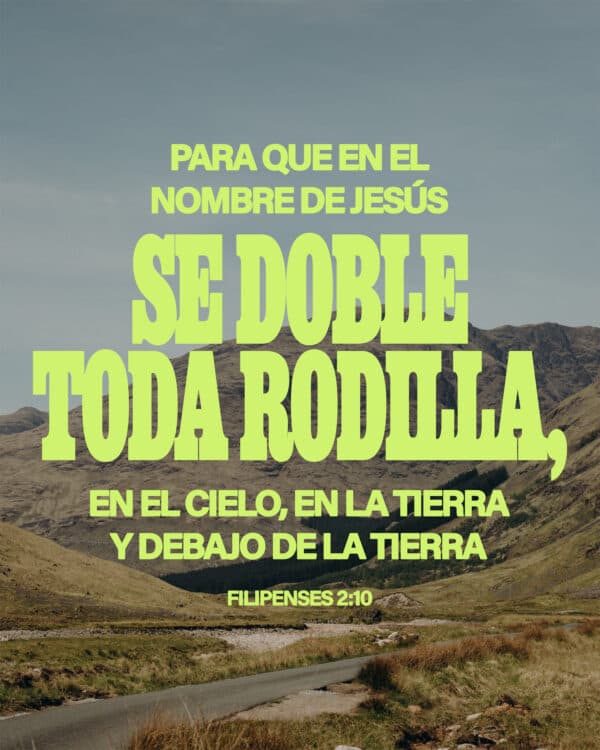 Para que en el nombre de Jesús se doble toda rodilla, en el cielo, en la tierra y debajo de la tierra. - Filipenses 2:10