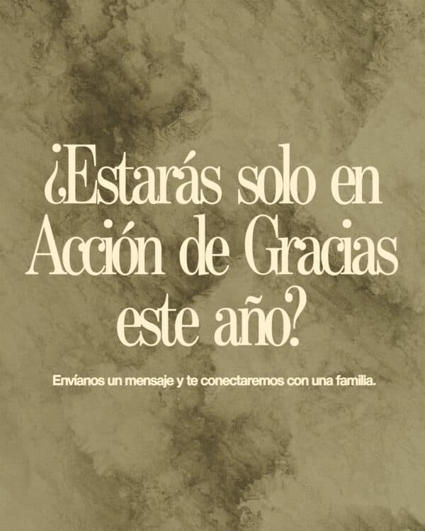 ¿Estarás solo en Acción de Gracias este año? Envíanos un mensaje y te conectaremos con una familia.