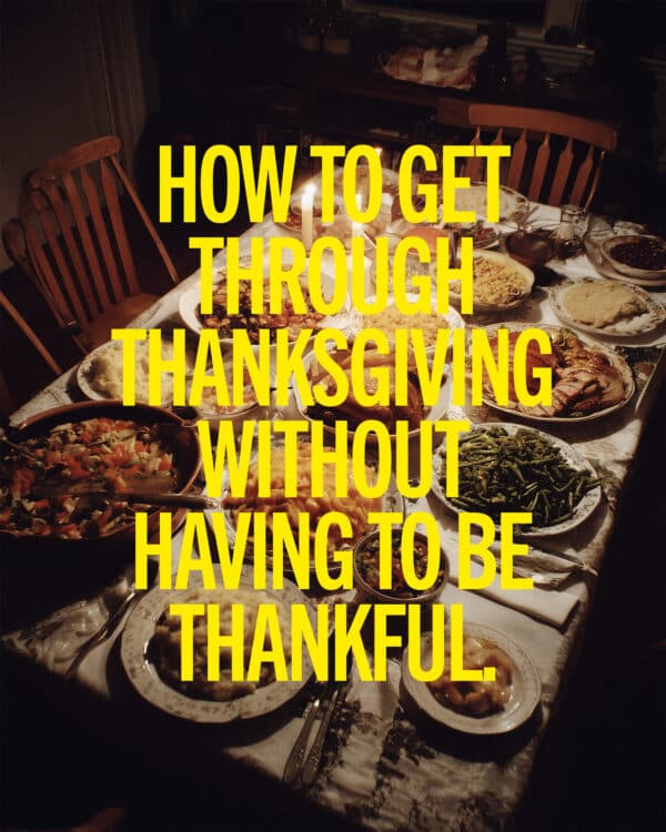How to get through Thanksgiving without having to be thankful.