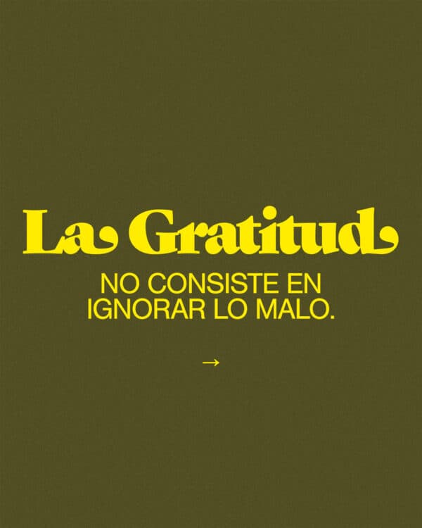La gratitud no consiste en ignorar lo malo.