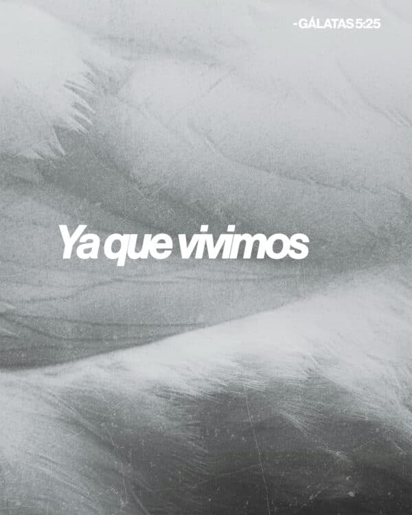 Ya que vivimos por el Espíritu, sigamos la guía del Espíritu. - Gálatas 5:25