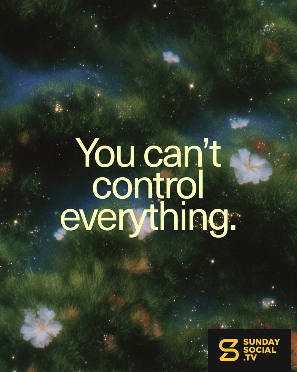You can’t control everything.