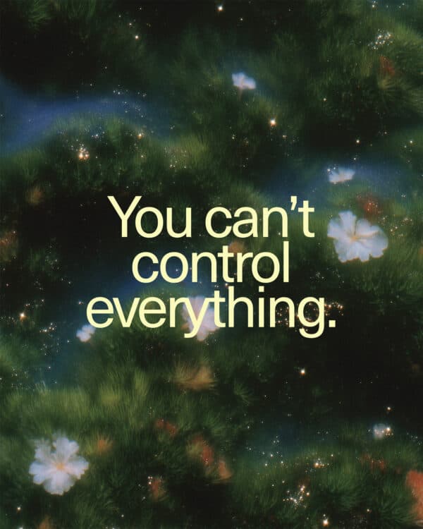 You can’t control everything.