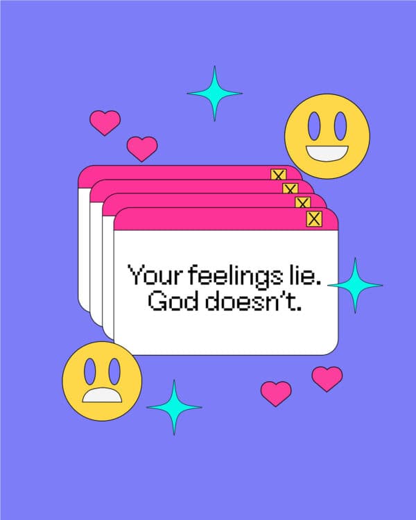 Your feelings lie. God doesn’t.