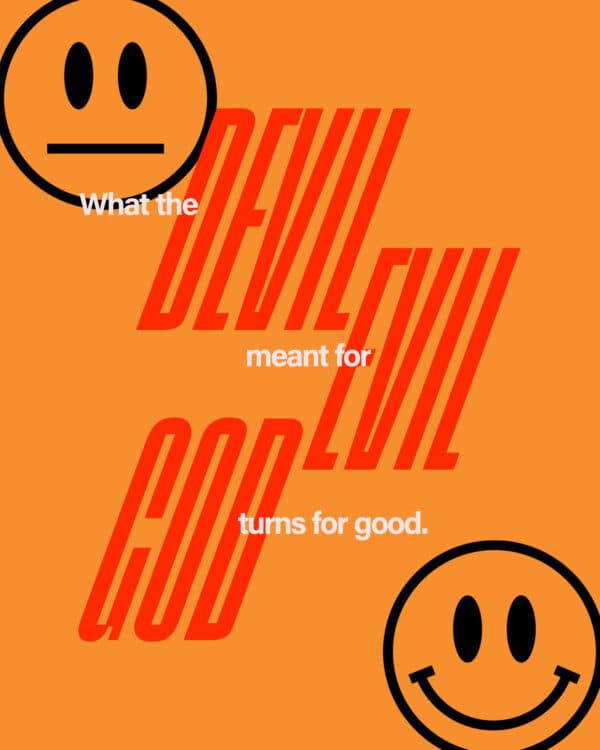 What the devil meant for evil, God turns for good.
