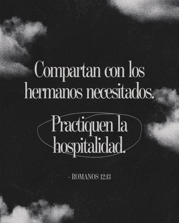 Compartan con los hermanos necesitados. Practiquen la hospitalidad. – Romanos 12:13