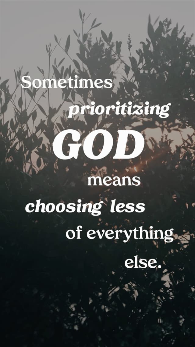 Sometimes prioritizing God means choosing less of everything else.