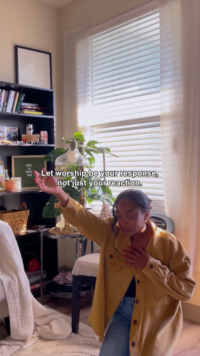 Let worship be your response, not just your reaction.