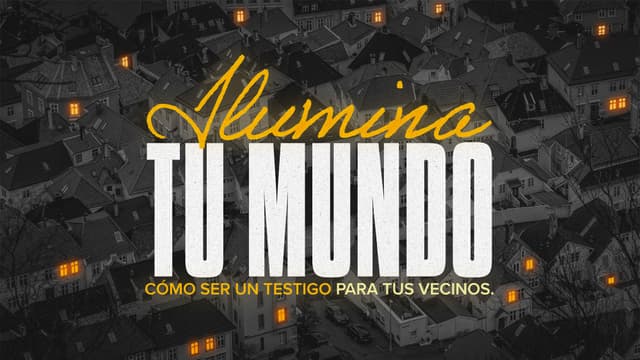 Ilumina Tu mundo: Cómo ser un testigo para Tus vecinos.