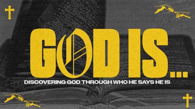 God is... : Discovering God through who He says He is