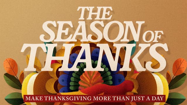 The Season of Thanks: Make thanksgiving more than just a day.