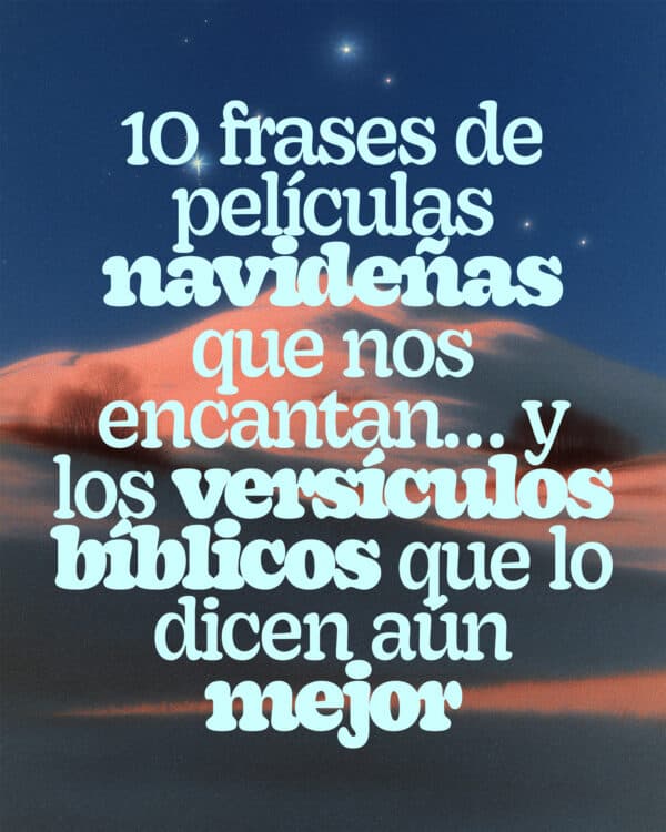 10 frases de películas navideñas que nos encantan…y los versículos bíblicos que lo dicen aún mejor