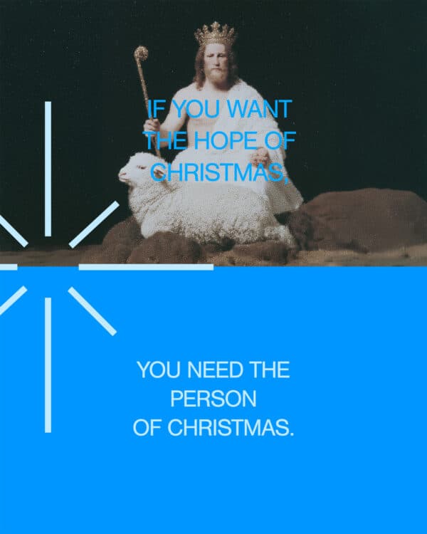 If you want the hope of Christmas, you need the person of Christmas.