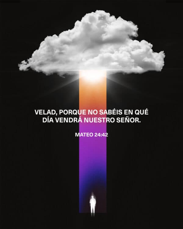 Velad, porque no sabéis en qué día vendrá nuestro Señor. - Mateo 24:42