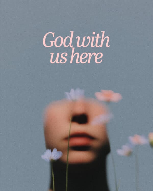 God with us here