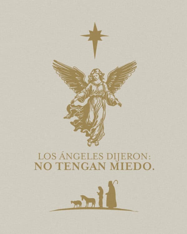 Los Ángeles dijeron: no tengan miedo.