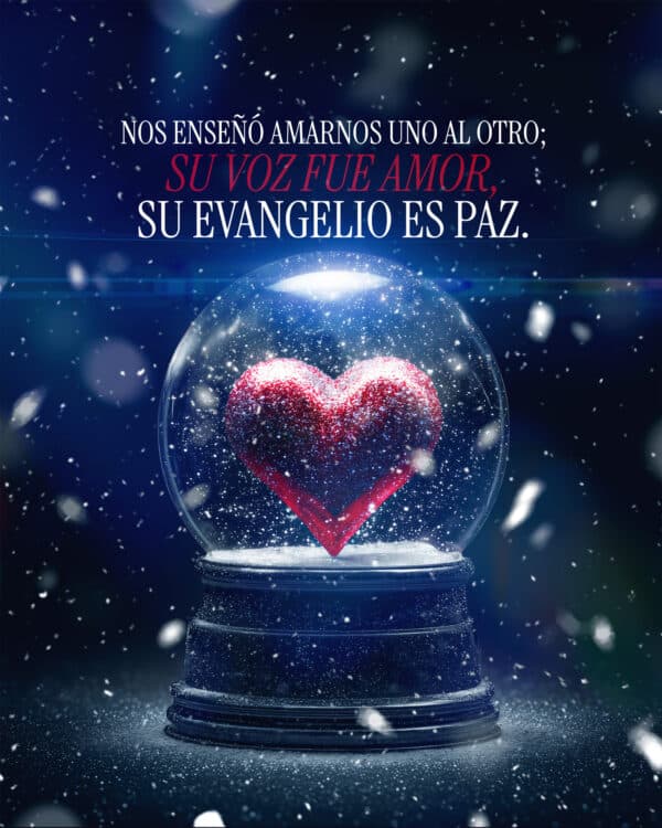 "Nos enseñó amarnos uno al otro; su voz fue amor, su evangelio es paz."