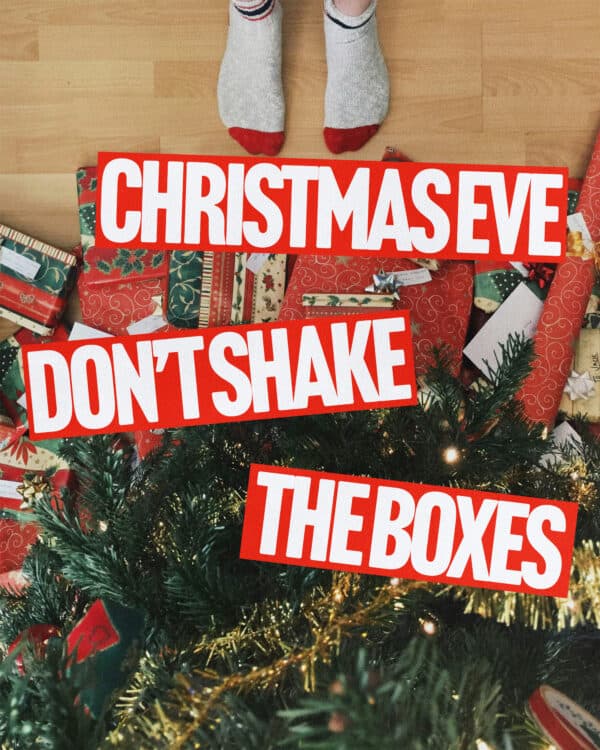 Christmas Eve - Don't shake the boxes