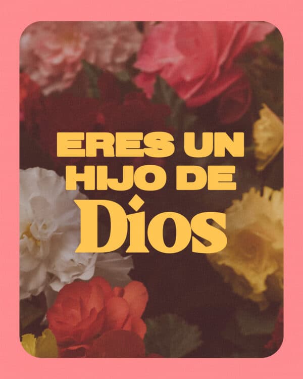 Eres un hijo de Dios.