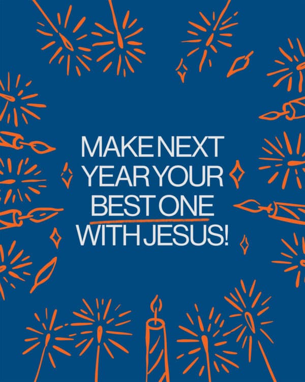 Make next year your best one with Jesus!
