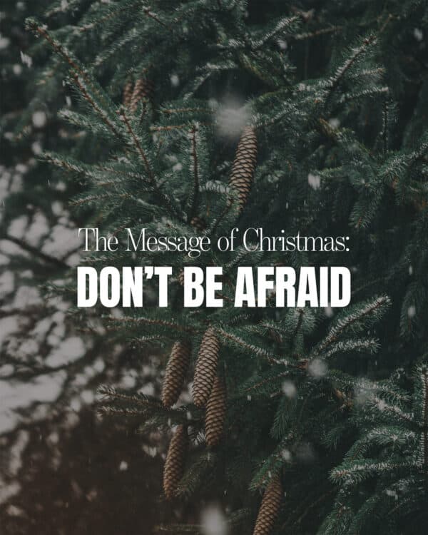 The message of Christmas: Don’t be afraid