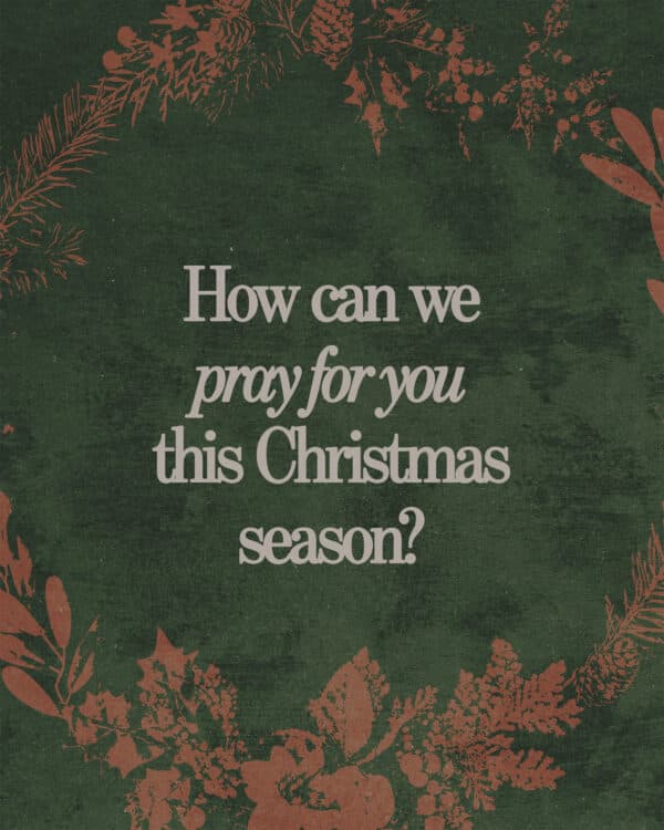How can we pray for you this Christmas season?
