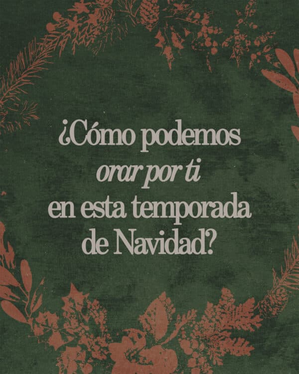 ¿Cómo podemos orar por ti en esta temporada de Navidad?