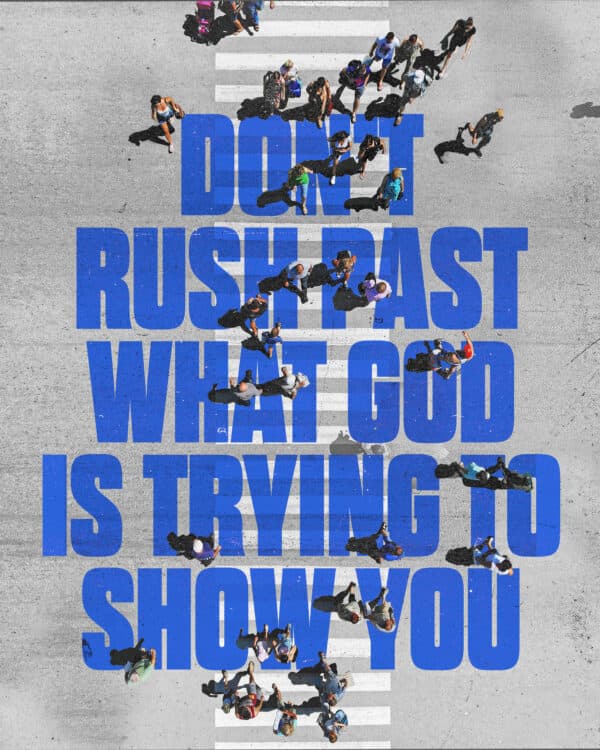 Don’t rush past what God is trying to show you