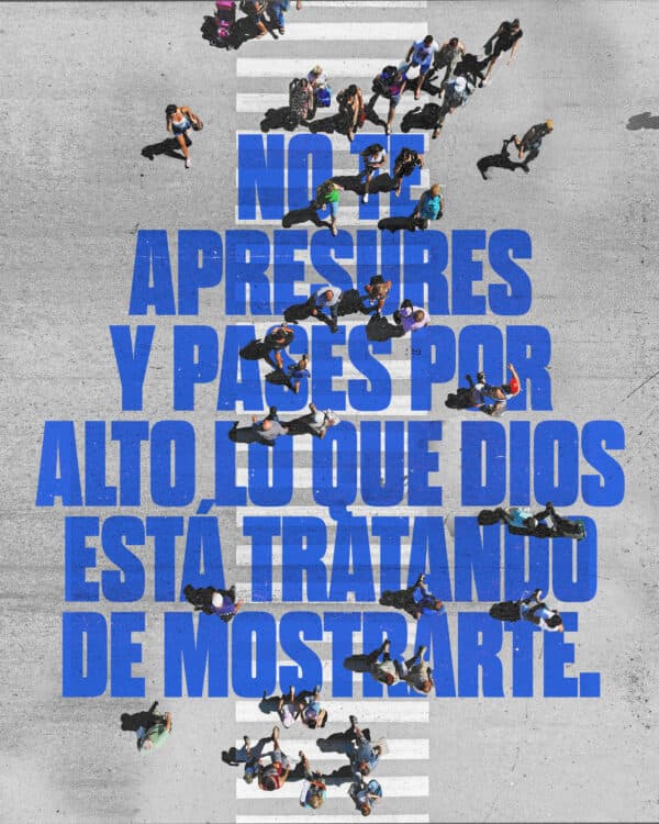 No te apresures y pases por alto lo que Dios está tratando de mostrarte.