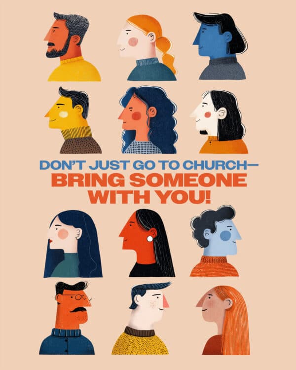 Don’t just go to church—bring someone with you!