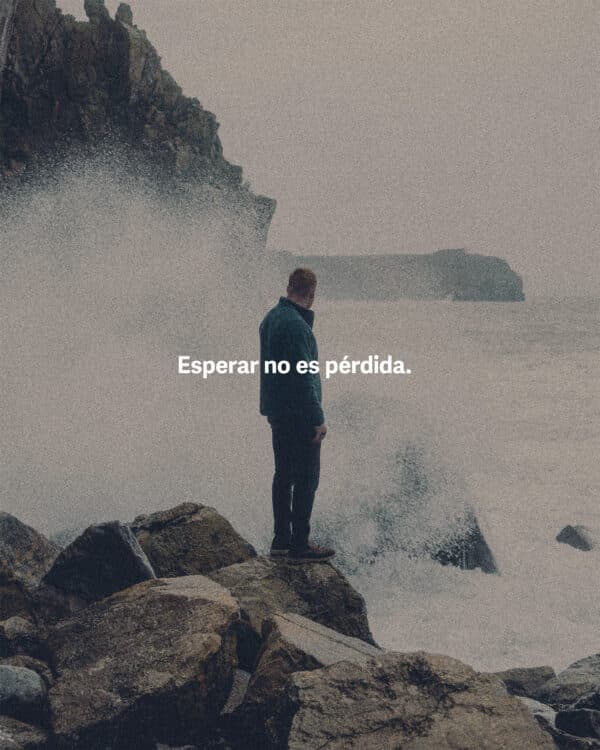 Esperar no es pérdida.