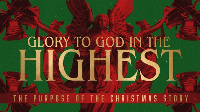 Glory to God in the Highest: The purpose of the Christmas story