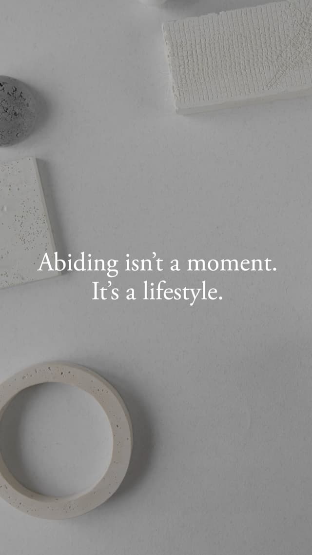 Abiding isn't a moment. It's a lifestyle.