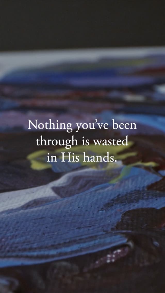 Nothing you've been through is wasted in His hands.