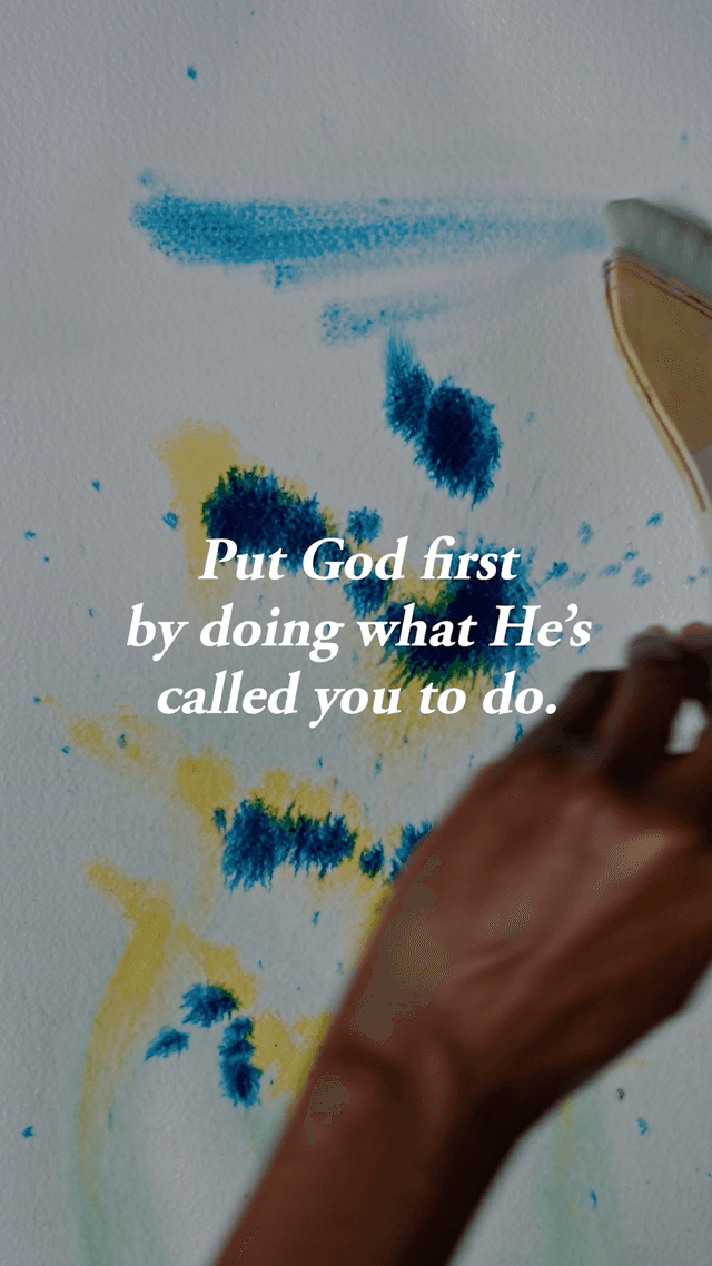 Put God first by doing what He's called you to do.