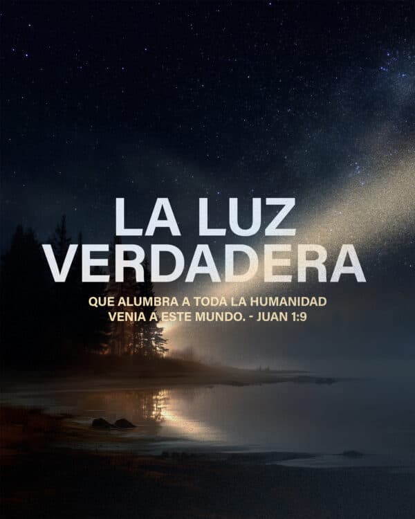 La luz verdadera que alumbra a toda la humanidad venia a este mundo. - Juan 1:9