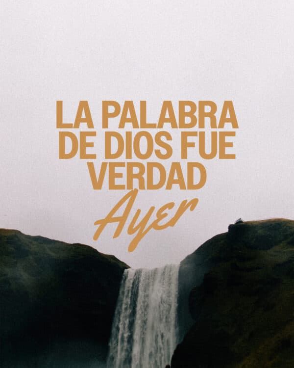 La Palabra de Dios fue verdad ayer