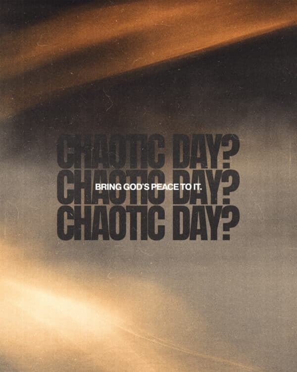 Chaotic day? Bring God's peace to it.