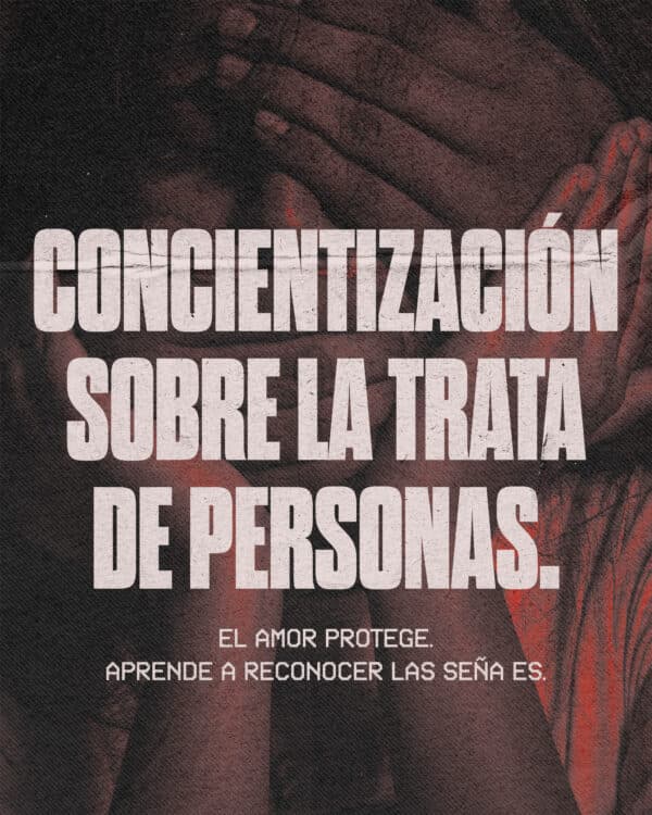 Concientización sobre la trata de personas. El amor protege. Aprende a reconocer las señales.